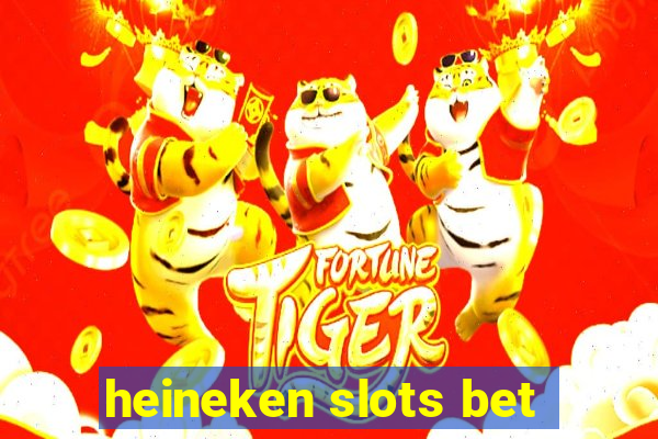 heineken slots bet